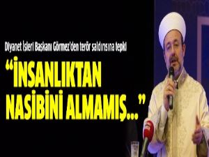 Diyanet İşleri Başkanı Görmez'den terör saldırısına tepki