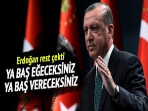 'Ya baş eğeceksiniz ya baş vereceksiniz'