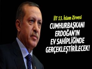 İİT 13. İslam Zirvesi, Cumhurbaşkanı Erdoğan'ın ev sahipliğinde gerçekleştirilecek