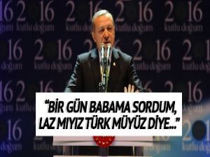 Erdoğan: Bir gün babama sordum...