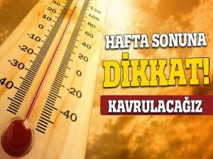 Haftasonuna dikkat! Sıcaklık yükseliyor