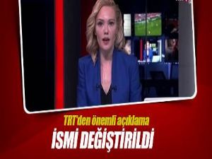 TRT'den önemli açıklama: İsmi değiştirildi