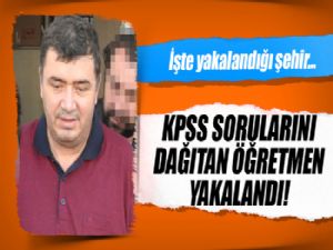 KPSS sorularını dağıtan öğretmen yakalandı