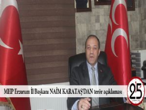 MHP Erzurum İl Başkanı NAİM KARATAŞ^DAN terör açıklaması