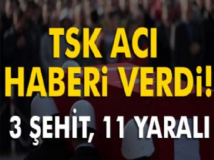 TSK acı haberi verdi! 3 şehit, 11 yaralı