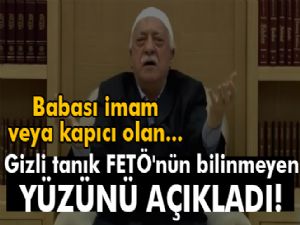 Gizli tanık FETÖ'nün bilinmeyen yüzünü açıkladı