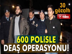 Adana'da 600 polisle DEAŞ operasyonu: 30 gözaltı