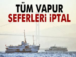 İstanbul'da vapur seferleri iptal edildi