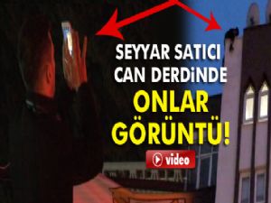 Seyyar satıcı can derdinde, onlar görüntü