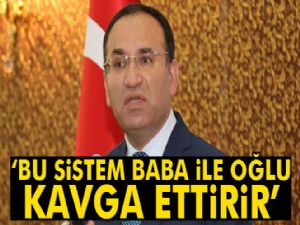 Bakan Bozdağ: 'Türkiye'de uygulanan bu sistem baba ile oğlu kavga ettirir'