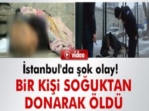 İstanbul'da şok olay! Bir kişi soğuktan donarak öldü