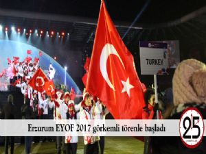 Erzurum EYOF 2017 görkemli törenle başladı