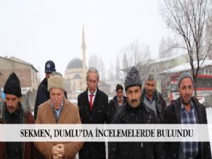  SEKMEN, DUMLU'DA İNCELEMELERDE BULUNDU