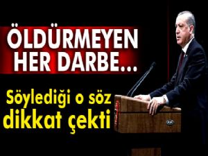 Cumhurbaşkanı Erdoğan: Öldürmeyen her darbe güçlendirir