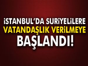 İstanbul'da Suriyelilere vatandaşlık verilmeye başlandı