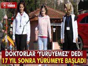 Doktorlar, 'yürüyemez' dedi, 17 yıl sonra yürümeye başladı