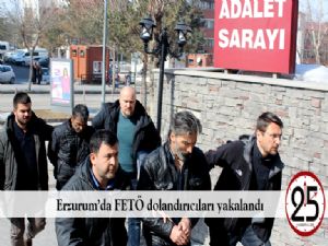   Erzurum'da FETÖ dolandırıcıları yakalandı