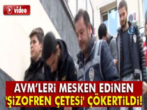 İstanbul'da AVM'leri mesken edinen 'şizofren çetesi' çökertildi