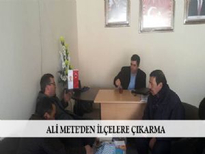 ALİ METE'DEN İLÇELERE ÇIKARMA