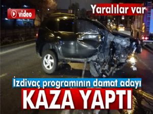 Evlilik programının damat adayı kazaya karıştı: 4 yaralı