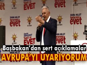 Başbakan Binali Yıldırım: 'Avrupa'yı uyarıyorum!'