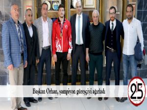 Başkan Orhan, şampiyon güreşçiyi ağırladı