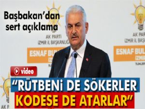 Başbakan Yıldırım: 'Rütbeni de sökerler, kodese de atarlar'