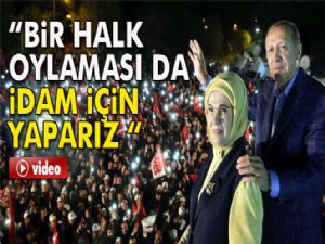 Cumhurbaşkanı Erdoğan: Bir halk oylaması da idam için yaparız