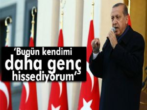 Cumhurbaşkanı Erdoğan: Bugün kendimi daha genç hissediyorum