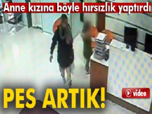 Anne kızına böyle hırsızlık yaptırdı