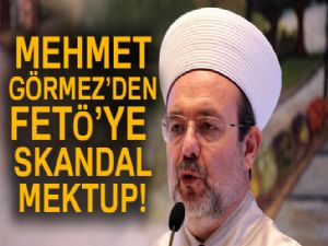 SON DAKİKA! Mehmet Görmez'den FETÖ'ye skandal mektup!