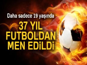 19 yaşındaki futbolcu 37 yıl futboldan men edildi