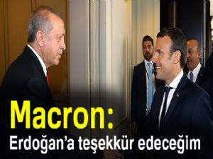 Macron: Erdoğan'a teşekkür edeceğim