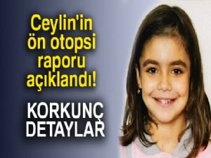 Küçük Ceylin'in ön otopsisi çıktı