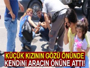 Eşi ile tartışan adam kendini aracın önüne attı