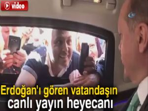 Cumhurbaşkanı Erdoğan'ı gören vatandaşın canlı yayın heyecanı