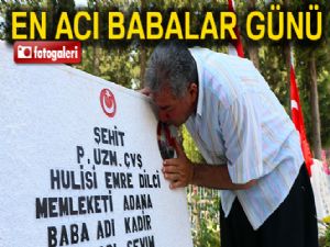 Şehit babalarının en acı Babalar Günü