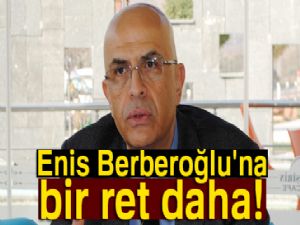 Enis Berberoğlu'nun itirazı reddedildi