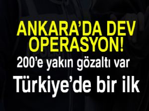 Ankara'da dev operasyon... 200'e yakın gözaltı var