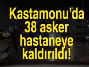 Kastamonu'da 38 asker, gıda zehirlenmesi iddiasıyla hastanelere kaldırıldı