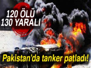 Pakistan'da tanker patladı: 120 ölü, 130 yaralı