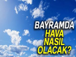 Bayramda hava nasıl olacak? |25 Haziran 2017 yurtta hava durumu