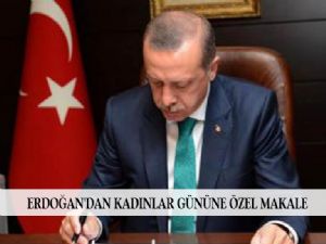 ERDOĞAN'DAN KADINLAR GÜNÜNE ÖZEL MAKALE