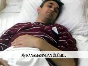 DİŞ KANAMASINDAN ÖLÜME...