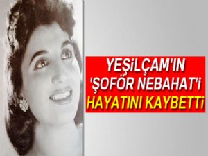 Yeşilçam'ın 'Şoför Nebahat'i Sezer Sezin hayatını kaybetti