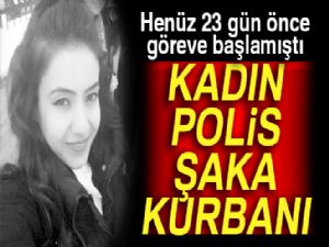 Göreve yeni başlayan kadın polis, şaka kurbanı oldu