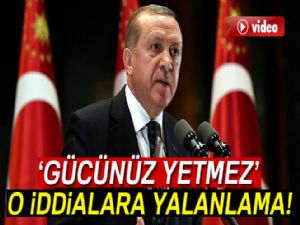 Cumhurbaşkanı Erdoğan: 'Türkiye'yi karalamaya gücünüz yetmez'