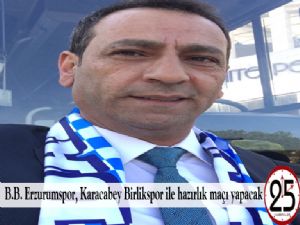  B.B. Erzurumspor, Karacabey Birlikspor ile hazırlık maçı yapacak