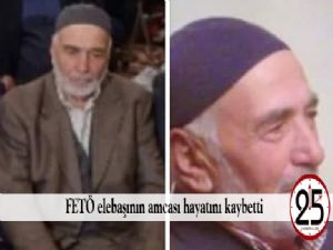  FETÖ elebaşının amcası hayatını kaybetti