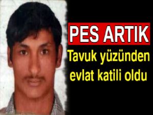 Tavuk yüzünden evlat katili oldu